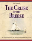 Image for The Cruise of the Breeze : The Journal, Art and Life of a Victorian Soldier in Canada