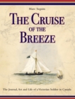 Image for The Cruise of the Breeze : The Journal, Art and Life of a Victorian Soldier in Canada