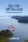 Image for Our Life Off the Grid: An Urban Couple Goes Feral