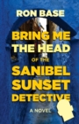 Image for Bring Me the Head of the Sanibel Sunset Detective