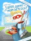Image for What Does Super Jonny Do When Mom Gets Sick? (U.S. version) : An empowering tale. (Recommended by teachers and doctors).