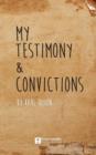 Image for My Testimony &amp; Convictions