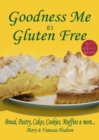 Image for Goodness Me it&#39;s Gluten Free: Bread, Pastry, Cakes, Cookies, Muffins and more...