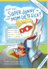Image for What does Super Jonny do when mom gets sick?  : an empowering tale