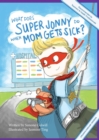 Image for What does Super Jonny do when mom gets sick?  : an empowering tale : 1