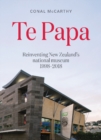 Image for Te Papa : Reinventing New Zealand&#39;s National Museum 1998-2018