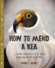 Image for How to mend a kea  : + other fabulous fix-it tales from Wildbase Hospital