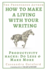Image for The Prosperous Author : How to Make a Living with Your Writing: Productivity Hacks: Do Less &amp; Make More