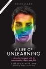 Image for A Life of Unlearning : A preacher&#39;s struggle with his homosexuality, church and faith
