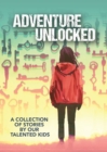 Image for Adventure Unlocked : A Collection of Stories by our Talented Kids