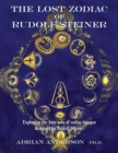 Image for The Lost Zodiac of Rudolf Steiner : Exploring the four sets of zodiac images designed by Rudolf Steiner