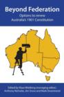 Image for Beyond Federation : Options to Renew Australia&#39;s 1901 Constitution