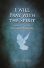 Image for I will Pray with the Spirit : and with the understanding also