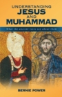 Image for Understanding Jesus and Muhammad : What the Ancient Texts Say About Them