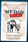 Image for I think my dad is a spy