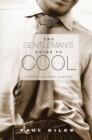 Image for Gentleman&#39;s Guide to Cool: Clothing, Grooming, Etiquette