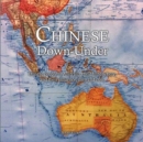 Image for Chinese Down-Under : Chinese people in Australia, their history here, and their influence, then and now.