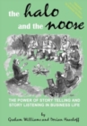 Image for Halo and the Noose : The Power of Story Telling and Listening in Business Life