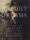 Image for Unquiet Dreams : The Bestiary of Walerian Borowczyk