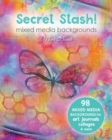 Image for Secret Stash! Mixed Media Backgrounds : 98 Painted Pages to Use in Your Own Creations!