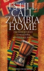 Image for I Still Call Zambia Home : One Man&#39;s Journey To Remember His Cultural Roots