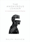 Image for Anonymous Leader: An Unambitious Pursuit of Influence