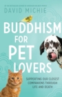 Image for Buddhism for Pet Lovers : Supporting our Closest Companions through Life and Death