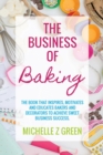 Image for The Business of Baking : The book that inspires, motivates and educates bakers and decorators to achieve sweet business success.