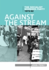 Image for Against the Stream : The Socialist Workers Party, 1972-92