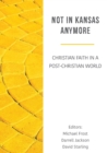 Image for Not in Kansas Anymore : Christian Faith in a Post-Christian World