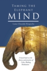 Image for Taming the Elephant Mind : A Handbook on the Theory and Practice of Calm Abiding Meditation