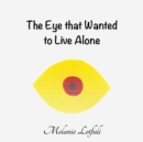 Image for The Eye that Wanted to Live Alone