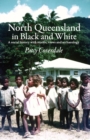 Image for North Queensland in Black and White : A social history with stories, views and archaeology