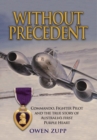 Image for Without Precedent : Commando, Fighter Pilot and the true story of Australia&#39;s first Purple Heart