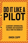 Image for Do It Like a Pilot. Leadership, Communication, Teamwork and Management Skills from the Ground Up.