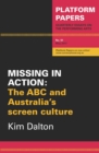 Image for Platform Papers 51: Missing in Action : The ABC and Australia&#39;s screen culture
