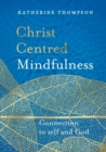 Image for Christ Centred Mindfulness : Connection to Self and God
