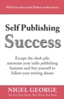 Image for Self Publishing Success : Escape the Slush Pile and Follow Your Writing Dream