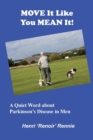 Image for Move It Like You Mean It : A Quiet Word about Parkinson&#39;s Disease in men