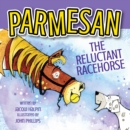 Image for Parmesan, the reluctant racehorse
