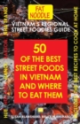 Image for Vietnam&#39;s Regional Street Foodies Guide : Fifty Of The Best Street Foods In Vietnam And Where To Eat Them