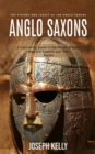 Image for Anglo Saxons : The History and Legacy of the Anglo-Saxons (A Captivating Guide to the People of Early Medieval England and Their Battles)