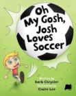 Image for Oh My Gosh, Josh Loves Soccer