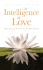 Image for Intelligence of Love, The : Manifesting Your Being in this World