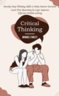 Image for Critical Thinking: Develop Deep Thinking Skills to Make Smarter Decisions (Learn How Reasoning by Logic Improves Effective Problem Solving)