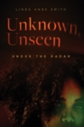 Image for Unknown, Unseen -- Under the Radar