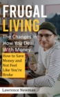 Image for Frugal Living: The Changes in How You Deal With Money (How to Save Money and Not Feel Like You&#39;re Broke)