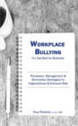 Image for Workplace Bullying : It&#39;s Just Bad for Business: Prevention, Management, &amp; Elimination Strategies for Organizations &amp; Everyone Else