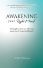Image for Awakening Your Right Mind - Healing from Fear and Following Spirit with A Course in Miracles