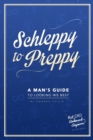 Image for Schleppy to Preppy : A Man&#39;s Guide to Looking His Best